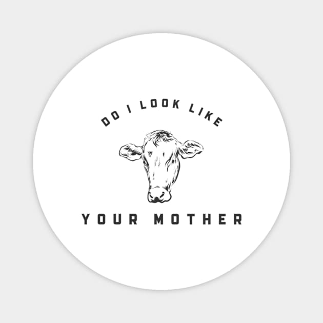 Do I Look Like Your Mother Magnet by Vegan Vision